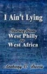 I Ain't Lying: Stories from West Philly to West Africa