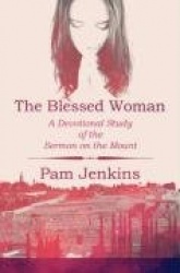 The Blessed Woman: A Devotional Study of the Sermon on the Mount