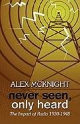 Never Seen, Only Heard: The Impact of Radio 1930-1945
