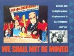 We Shall Not Be Moved - Posters and the Fight Against Displacement in L.A.'s Figueroa Corridor