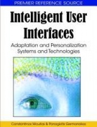 Intelligent User Interfaces - Adaptation and Personalization Systems and Technologies