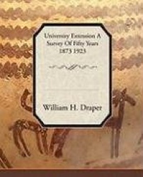 University Extension a Survey of Fifty Years 1873 1923