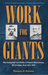 Work for Giants - The Campaign and Battle of Tupelo/Harrisburg, Mississippi, June - July 1864