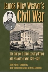 James Riley Weaver’s Civil War - The Diary of a Union Cavalry Officer and Prisoner of War, 1863–1865