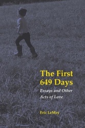 The First 649 Days - Essays and Other Acts of Love