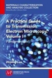 A Practical Guide to Transmission Electron Microscopy, Volume 1 - Fundamentals