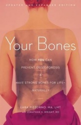 Your Bones - How You Can Prevent Osteoporosis and Have Strong Bones for Lifenaturally