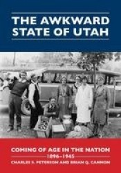 The Awkward State of Utah - Coming of Age in the Nation, 1896-1945