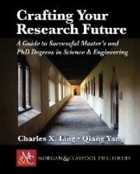 Crafting Your Research Future: A Guide to Successful Master's and PH.D. Degrees in Science&Engineering