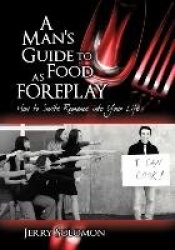 A Man's Guide to Food as Foreplay - How to Invite Romance Into Your Life