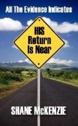 All the Evidence Indicates His Return Is Near