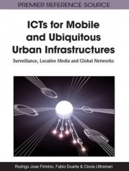 ICTs for Mobile and Ubiquitous Urban Infrastructures - Surveillance, Locative Media and Global Networks