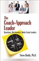 The Coach-Approach Leader - Questions, Not Answers, Make Great Leaders