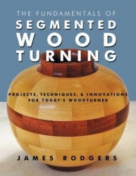Fundamentals of Segmented Woodturning - Projects, Techniques & Innovations for Todays Woodturner