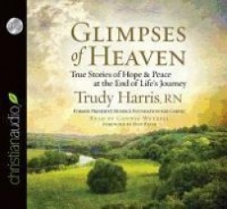 Glimpses of Heaven: True Stories of Hope and Peace at the End of Life's Journey