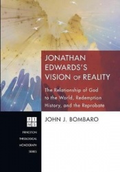 Jonathan Edwards's [i.E. Edwards'] Vision of Reality - the Relationship of God to the World, Redemption History, and the Reproba
