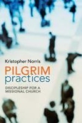 Pilgrim Practices - Discipleship for a Missional Church