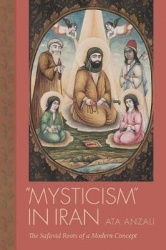 Mysticism in Iran - The Safavid Roots of a Modern Concept