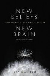 New Beliefs, New Brain - Free Yourself from Stress and Fear