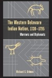 The Western Delaware Indian Nation, 1730–1795 - Warriors and Diplomats