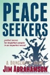 Peace Seekers - Perfect peace for imperfect people in an imperfect world
