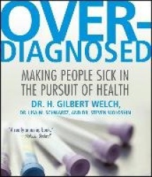 Overdiagnosed - Making People Sick in Pursuit of Health