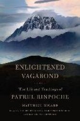 Enlightened Vagabond - The Life and Teachings of Patrul Rinpoche