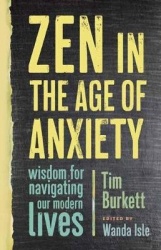 Zen in the Age of Anxiety - Wisdom for Navigating Our Modern Lives
