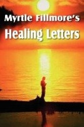 Myrtle Fillmore's Healing Letters