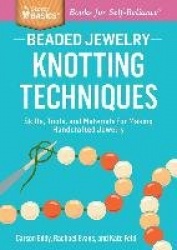 Beaded Jewelry: Knotting Techniques - Skills, Tools, and Materials for Making Handcrafted Jewelry. A Storey BASICS® Title