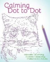 Calming Dot to Dot - Intricate, Stunning, Stress-Relieving Patterns for Adults