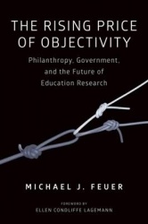 The Rising Price of Objectivity - Philanthropy, Government, and the Future of Education Research