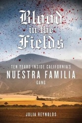 Blood in the Fields - Ten Years Inside California's Nuestra Familia Gang