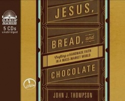 Jesus, Bread, and Chocolate - Crafting a Handmade Faith in a Mass-Market World