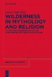Wilderness in Mythology and Religion - Approaching Religious Spatialities, Cosmologies, and Ideas of Wild Nature