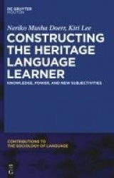 Constructing the Heritage Language Learner - Knowledge, Power and New Subjectivities