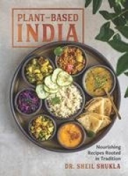 Plant-Based India - Nourishing Recipes Rooted in Tradition