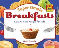 Super Simple Breakfasts - Easy No-Bake Recipes for Kids
