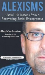 Alexisms - Useful Life Lessons from a Recovering Serial Entrepreneur