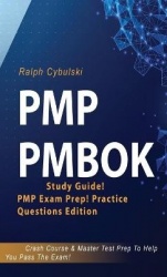 PMP PMBOK Study Guide! PMP Exam Prep! Practice Questions Edition! Crash Course&Master Test Prep To Help You Pass The Exam
