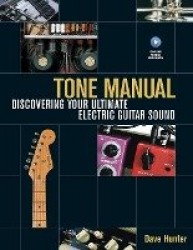 Tone Manual - Discovering Your Ultimate Electric Guitar Sound