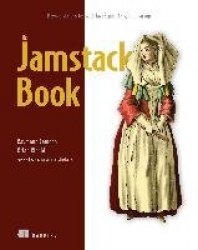 Jamstack Book, The: Beyond static sites with JavaScript, APIs, and Markup