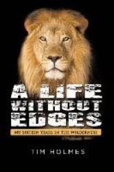 A Life Without Edges - My Sixteen Years in the Wilderness