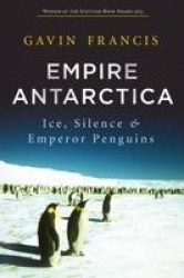 Empire Antarctica - Ice, Silence and Emperor Penguins