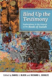 Bind Up the Testimony - Explorations in the Genesis of the Book of Isaiah