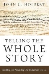Telling the Whole Story - Reading and Preaching Old Testament Stories