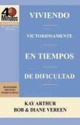 Viviendo Victoriosamente En Tiempos de Dificultad / Living Victoriously in Difficult Times (40 Minute Bible Studies)