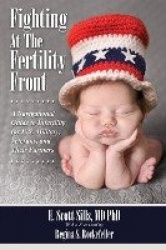 Fighting At The Fertility Front: A Navigational Guide to Infertility for U.S. Military, Veterans&Their Partners