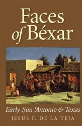 Faces of Béxar - Early San Antonio and Texas