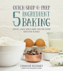 Quick-Shop-&-Prep 5 Ingredient Baking: Cookies, Cakes, Bars&More That Are Easier Than Ever to Make